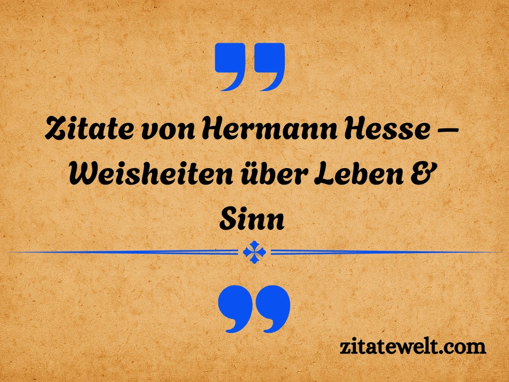 Zitate von Hermann Hesse – Weisheiten über Leben & Sinn Zitate von Hermann Hesse